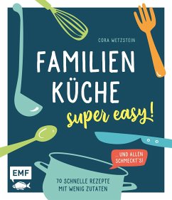 Familienküche - super easy! - Wetzstein, Cora