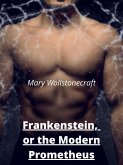 Frankenstein, or the Modern Prometheus (eBook, ePUB)