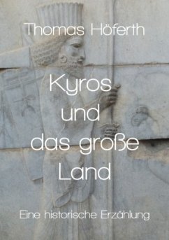 Kyros und das große Land - Höferth, Thomas