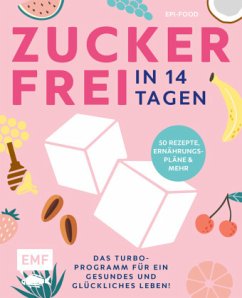 Zuckerfrei in 14 Tagen - Das Turbo-Programm für ein gesundes und glückliches Leben! - Riederle, Felicitas;Stech, Alexandra