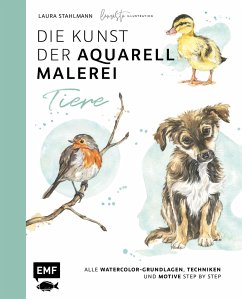 Die Kunst der Aquarellmalerei - Tiere: alle Watercolor-Grundlagen, Techniken und Motive Step by Step - Stahlmann, Laura