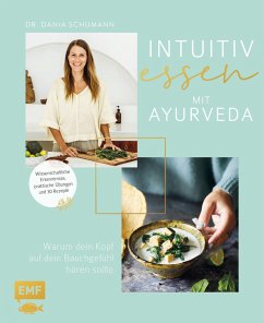 Intuitiv essen mit Ayurveda - Warum dein Kopf auf dein Bauchgefühl hören sollte - Schumann, Dania