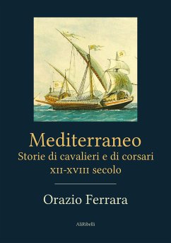 Mediterraneo. Storie di cavalieri e di corsari. XII-XVIII secolo (eBook, ePUB) - Ferrara, Orazio