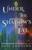 Under the Shadow's Eye (Dreamweaver Diaries, #1) (eBook, ePUB)