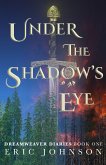 Under the Shadow's Eye (Dreamweaver Diaries, #1) (eBook, ePUB) Under the Shadow's Eye (Dreamweaver Diaries, #1) (eBook, ePUB)
