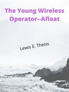 The Young Wireless Operator--Afloat (eBook, ePUB) - E. Theiss, Lewis