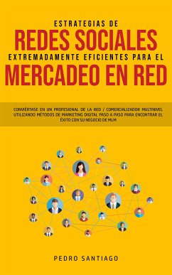 Estrategias de Redes Sociales Extremadamente Eficientes Para el Mercadeo en red (eBook, ePUB) - Santiago, Pedro
