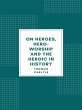 On Heroes, Hero-Worship and the Heroic... - Bild 1