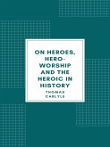 On Heroes, Hero-Worship and the Heroic in History (eBook, ePUB)