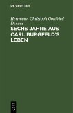 Sechs Jahre aus Carl Burgfeld's Leben (eBook, PDF)