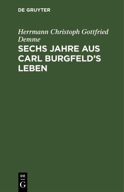 Sechs Jahre aus Carl Burgfeld's Leben (eBook, PDF) - Demme, Herrmann Christoph Gottfried