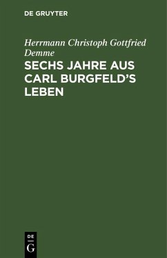 Cover Sechs Jahre aus Carl Burgfeld's Leben (eBook, PDF)
