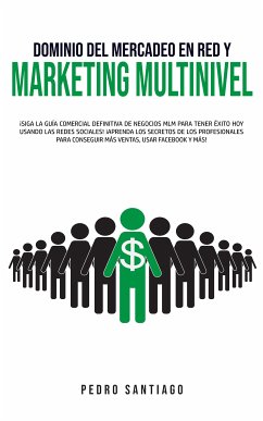 Dominio del Mercadeo en Red y Marketing Multinivel (eBook, ePUB) - Santiago, Pedro
