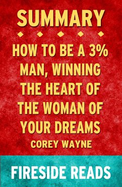 How to Be a 3% Man, Winning the Heart of the Woman of Your Dreams by Corey Wayne: Summary by Fireside Reads (eBook, ePUB)