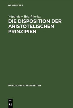 Die Disposition der Aristotelischen Prinzipien (eBook, PDF) - Tatarkiewicz, Wladyslaw