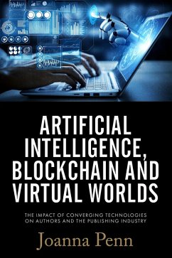 Cover Artificial Intelligence, Blockchain, and Virtual Worlds: The Impact of Converging Technologies On Authors and the Publishing Industry (eBook, ePUB)