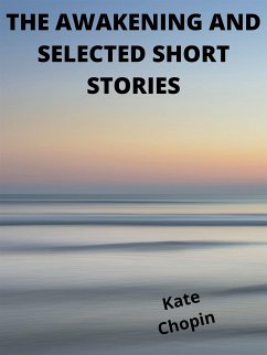 The Awakening And Selected Short Stories (eBook, ePUB) - Chopin, Kate