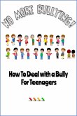 No More Bullying - How To Deal with a Bully for Teenagers (eBook, ePUB)