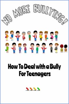 No More Bullying - How To Deal with a Bully for Teenagers (eBook, ePUB) - Bender, William T.