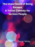 The Importance Of Being Earnest A Trivial Comedy For Serious People (eBook, ePUB)
