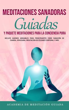 Meditaciones Sanadoras Guiadas y paquete Meditaciones para la Conciencia Pura (eBook, ePUB) - de Meditación Guiada, Academia