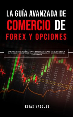 La guía avanzada de Comercio de Forex y Opciones (eBook, ePUB) - Vazquez, Elias