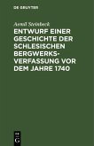 Entwurf einer Geschichte der Schlesischen Bergwerks-Verfassung vor dem Jahre 1740 (eBook, PDF)