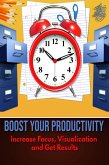 Boost Your Productivity - Increase Focus, Visualization and Get Results (eBook, ePUB)