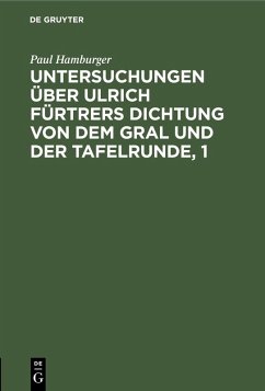 Untersuchungen über Ulrich Fürtrers Dichtung von dem Gral und der Tafelrunde, 1 (eBook, PDF) - Hamburger, Paul
