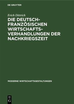 Die deutsch-französischen Wirtschaftsverhandlungen der Nachkriegszeit (eBook, PDF) - Dittrich, Erich