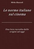 Le norme italiane sul cinema Una loro raccolta dalle origini ad oggi (eBook, ePUB)