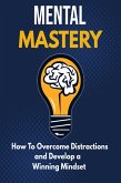 Mental Mastery - How to Overcome Distractions and Develop a Winning Mindset (eBook, ePUB)