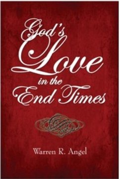 God's Love in the End Times (eBook, ePUB) - Angel, Warren R