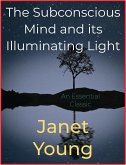 The Subconscious Mind and its Illuminating Light (eBook, ePUB)