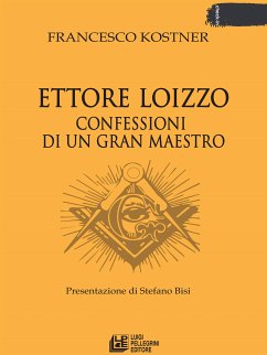 Ettore Loizzo Confessioni di un Gran Maestro (eBook, ePUB) - Kostner, Francesco