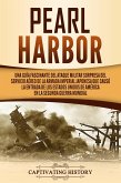 Pearl Harbor: Una Guía Fascinante del Ataque Militar Sorpresa del Servicio Aéreo de la Armada Imperial Japonesa que Causó la Entrada de los Estados Unidos de América en la Segunda Guerra Mundial (eBook, ePUB)
