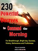230 Powerful Decrees to Command the Morning for Breakthrough, Bright Day, Success, Victory, Deliverance and Fruitfulness (eBook, ePUB)