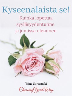 Kyseenalaista se! Kuinka lopettaa syyllisyydentunne ja jumissa oleminen (eBook, ePUB) - Sorsamäki, Tiina