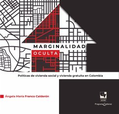 Marginalidad oculta. Políticas de vivienda social y vivienda gratuita en Colombia (eBook, PDF) - Franco Calderón, Ángela María