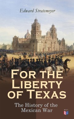 For the Liberty of Texas: The History of the Mexican War (eBook, ePUB) - Stratemeyer, Edward