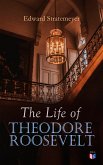 The Life of Theodore Roosevelt (eBook, ePUB)