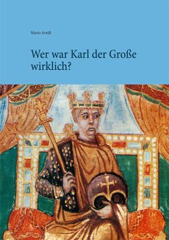 Wer war Karl der Große wirklich? (eBook, ePUB) - Arndt, Mario