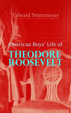 American Boys' Life of Theodore Roosevelt (eBook, ePUB) - Stratemeyer, Edward