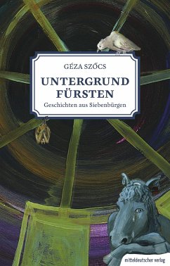 Untergrundfürsten - Geschichten aus Siebenbürgen - Szöcs, Géza