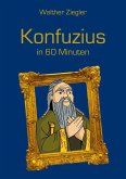 Konfuzius in 60 Minuten Konfuzius in 60 Minuten