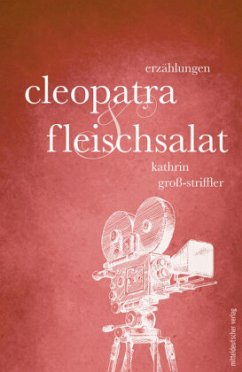 Cleopatra und Fleischsalat - Groß-Striffler, Kathrin