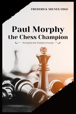 Paul Morphy, the Chess Champion (eBook, ePUB) - Milnes Edge, Frederick