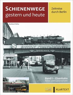 Schienenwege gestern und heute - Zeitreise durch Berlin - Wollny, Burkhard;Fleischer, Korbinian;Kuom, Hermann