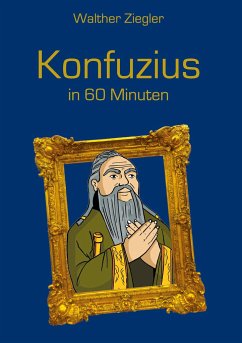 Konfuzius in 60 Minuten - Ziegler, Walther