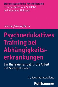 Psychoedukatives Training bei Abhängigkeitserkrankungen - Schober, Franziska;Wernz, Friederike;Batra, Anil